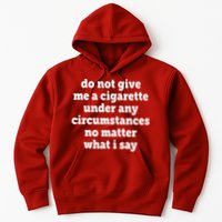Do Not Give Me A Cigarette Under Any Circumstances Hoodie