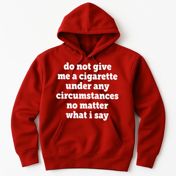 Do Not Give Me A Cigarette Under Any Circumstances Hoodie