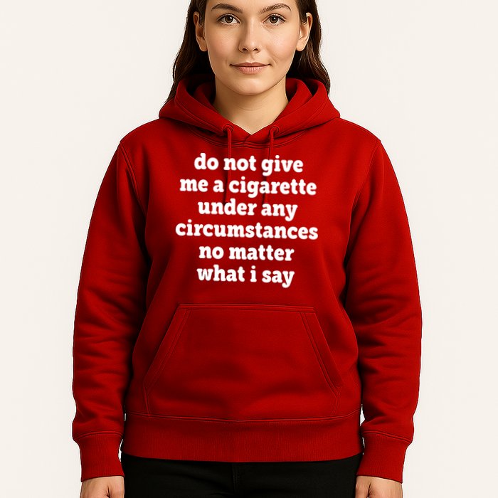 Do Not Give Me A Cigarette Under Any Circumstances Hoodie