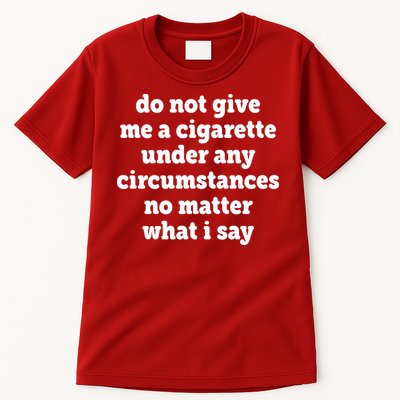 Do Not Give Me A Cigarette Under Any Circumstances Tall T-Shirt