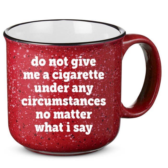 Do Not Give Me A Cigarette Under Any Circumstances 15oz Campfire Ceramic Mug