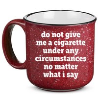 Do Not Give Me A Cigarette Under Any Circumstances 15oz Campfire Ceramic Mug