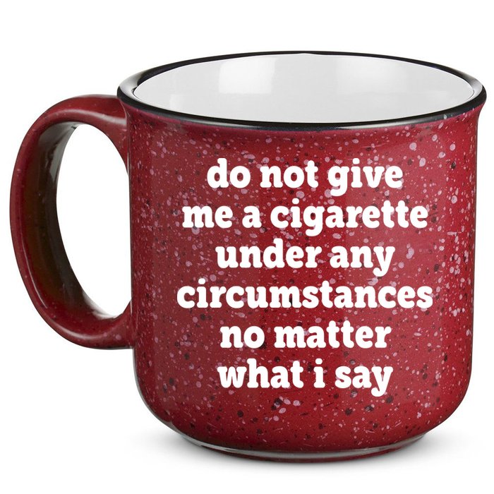 Do Not Give Me A Cigarette Under Any Circumstances 15oz Campfire Ceramic Mug