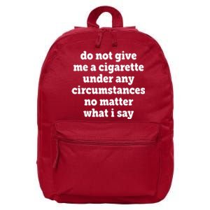 Do Not Give Me A Cigarette Under Any Circumstances 16 in Basic Backpack