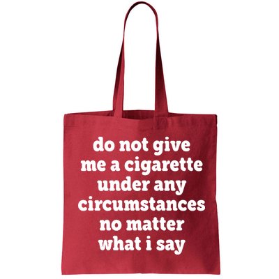 Do Not Give Me A Cigarette Under Any Circumstances Bag