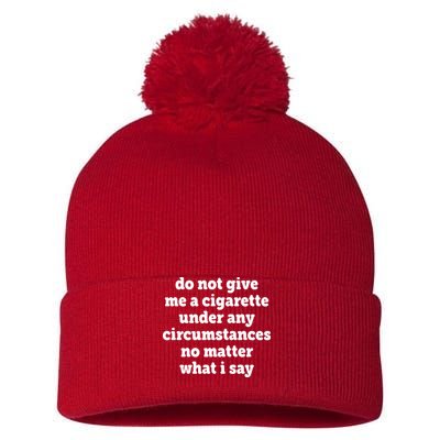 Do Not Give Me A Cigarette Under Any Circumstances Pom Pom 12in Knit Beanie