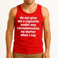 Do Not Give Me A Cigarette Under Any Circumstances Tank Top