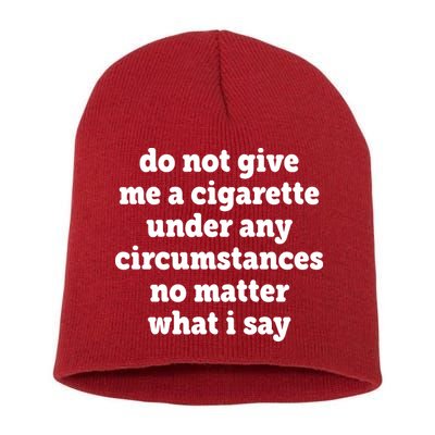 Do Not Give Me A Cigarette Under Any Circumstances Short Acrylic Beanie