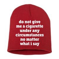 Do Not Give Me A Cigarette Under Any Circumstances Short Acrylic Beanie