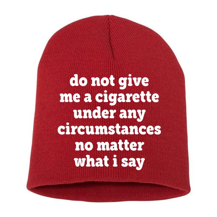 Do Not Give Me A Cigarette Under Any Circumstances Short Acrylic Beanie
