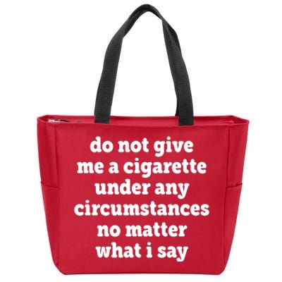 Do Not Give Me A Cigarette Under Any Circumstances Zip Tote Bag