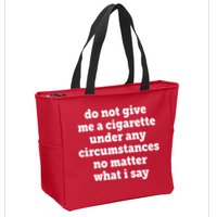 Do Not Give Me A Cigarette Under Any Circumstances Zip Tote Bag
