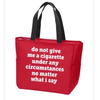Do Not Give Me A Cigarette Under Any Circumstances Zip Tote Bag