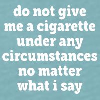 Do Not Give Me A Cigarette Under Any Circumstances Sueded Cloud Jersey T-Shirt
