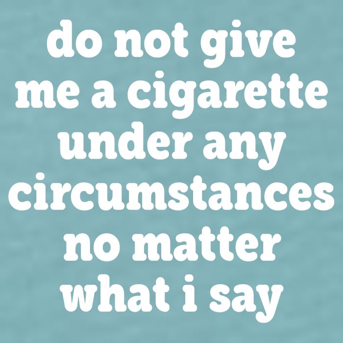 Do Not Give Me A Cigarette Under Any Circumstances Sueded Cloud Jersey T-Shirt