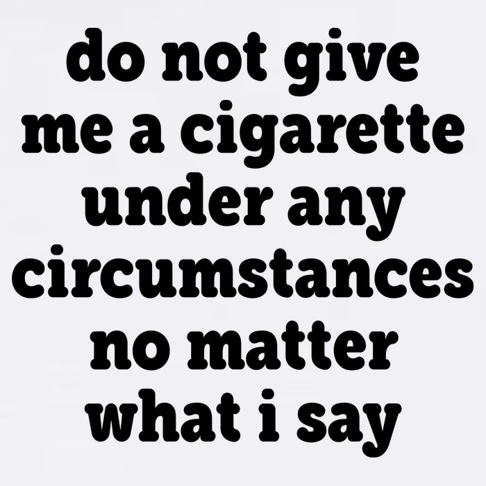 Do Not Give Me A Cigarette Under Any Circumstances Garment-Dyed Sweatshirt