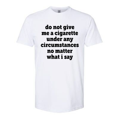 Do Not Give Me A Cigarette Under Any Circumstances Softstyle® CVC T-Shirt