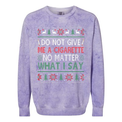 Do Not Give Me Cigarette No Matter What I Say Ugly Christmas Colorblast Crewneck Sweatshirt