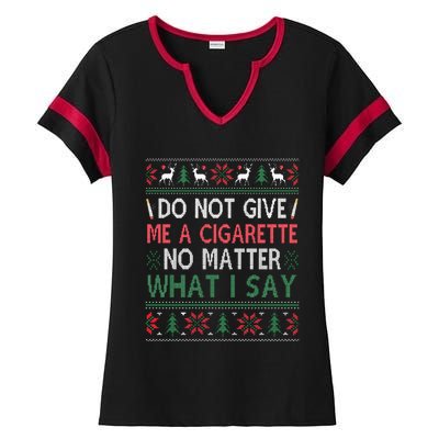 Do Not Give Me Cigarette No Matter What I Say Ugly Christmas Ladies Halftime Notch Neck Tee