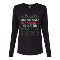 Do Not Give Me Cigarette No Matter What I Say Ugly Christmas Womens Cotton Relaxed Long Sleeve T-Shirt