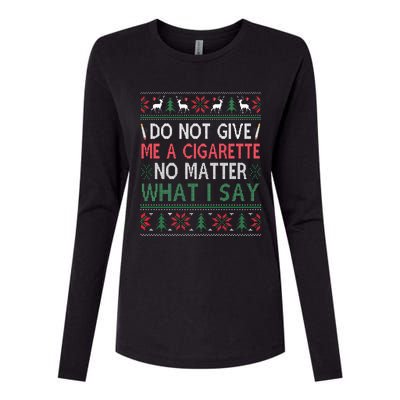 Do Not Give Me Cigarette No Matter What I Say Ugly Christmas Womens Cotton Relaxed Long Sleeve T-Shirt