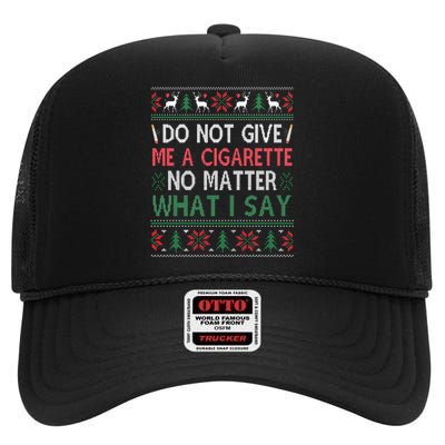 Do Not Give Me Cigarette No Matter What I Say Ugly Christmas High Crown Mesh Back Trucker Hat