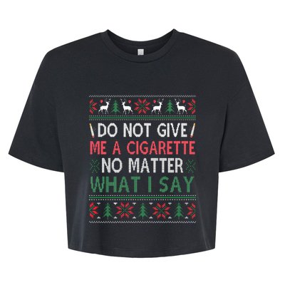 Do Not Give Me Cigarette No Matter What I Say Ugly Christmas Bella+Canvas Jersey Crop Tee