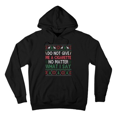 Do Not Give Me Cigarette No Matter What I Say Ugly Christmas Hoodie