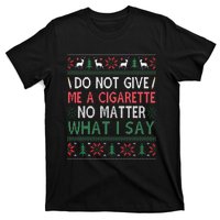 Do Not Give Me Cigarette No Matter What I Say Ugly Christmas T-Shirt