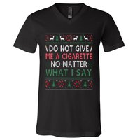 Do Not Give Me Cigarette No Matter What I Say Ugly Christmas V-Neck T-Shirt