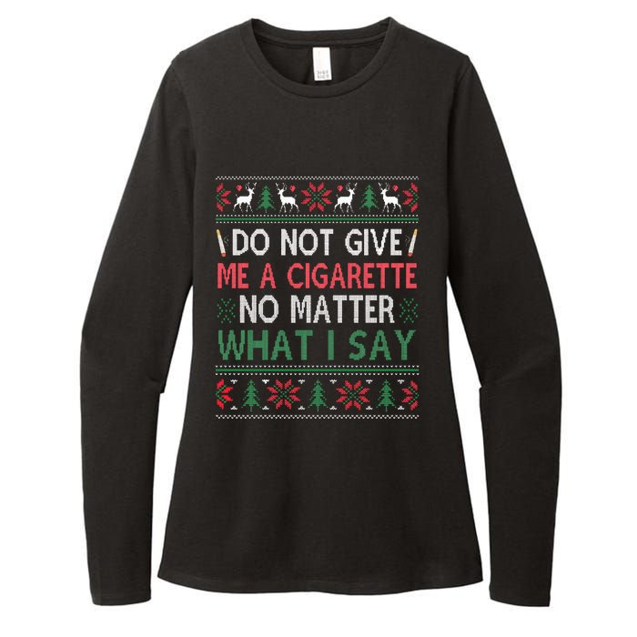 Do Not Give Me Cigarette No Matter What I Say Ugly Christmas Womens CVC Long Sleeve Shirt