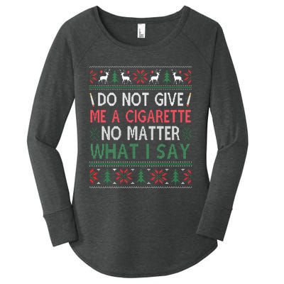 Do Not Give Me Cigarette No Matter What I Say Ugly Christmas Women's Perfect Tri Tunic Long Sleeve Shirt