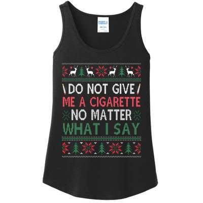 Do Not Give Me Cigarette No Matter What I Say Ugly Christmas Ladies Essential Tank