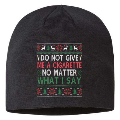 Do Not Give Me Cigarette No Matter What I Say Ugly Christmas Sustainable Beanie