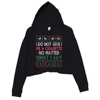 Do Not Give Me Cigarette No Matter What I Say Ugly Christmas Crop Fleece Hoodie