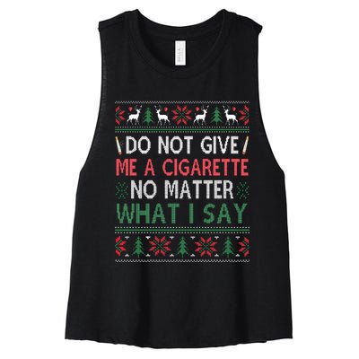 Do Not Give Me Cigarette No Matter What I Say Ugly Christmas Women's Racerback Cropped Tank