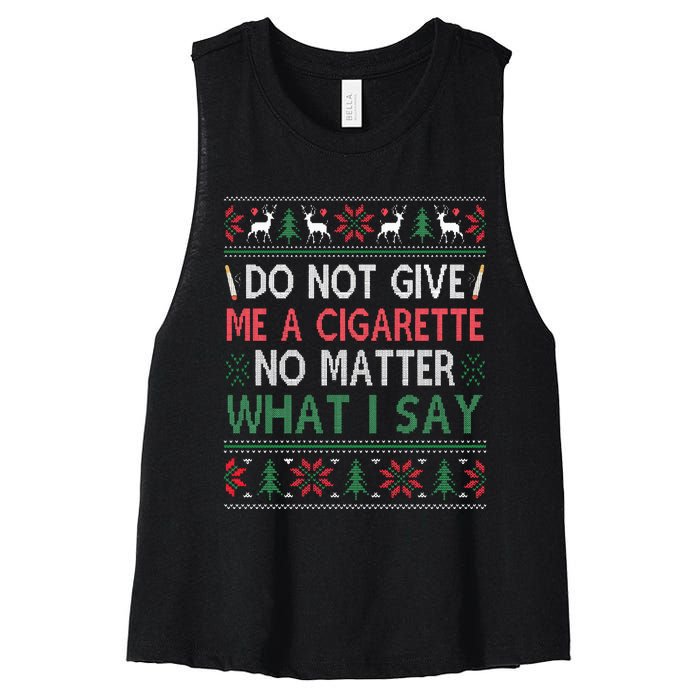 Do Not Give Me Cigarette No Matter What I Say Ugly Christmas Women's Racerback Cropped Tank