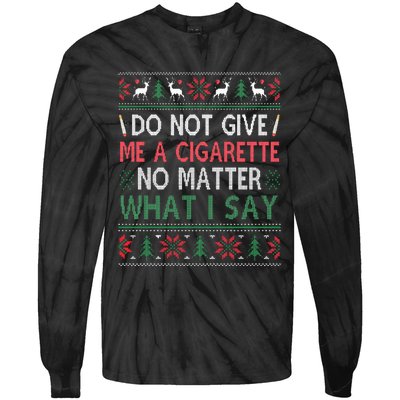 Do Not Give Me Cigarette No Matter What I Say Ugly Christmas Tie-Dye Long Sleeve Shirt