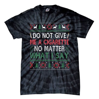 Do Not Give Me Cigarette No Matter What I Say Ugly Christmas Tie-Dye T-Shirt