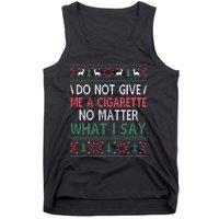 Do Not Give Me Cigarette No Matter What I Say Ugly Christmas Tank Top