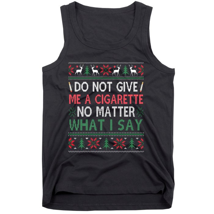 Do Not Give Me Cigarette No Matter What I Say Ugly Christmas Tank Top