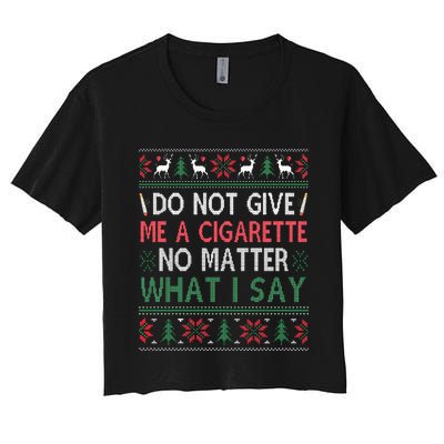 Do Not Give Me Cigarette No Matter What I Say Ugly Christmas Women's Crop Top Tee