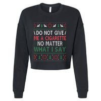 Do Not Give Me Cigarette No Matter What I Say Ugly Christmas Cropped Pullover Crew