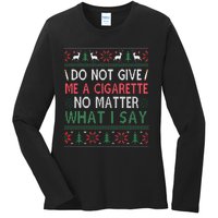 Do Not Give Me Cigarette No Matter What I Say Ugly Christmas Ladies Long Sleeve Shirt