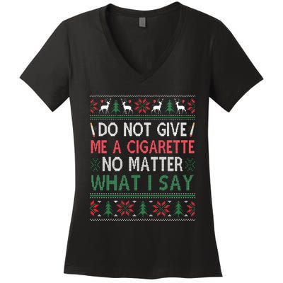 Do Not Give Me Cigarette No Matter What I Say Ugly Christmas Women's V-Neck T-Shirt