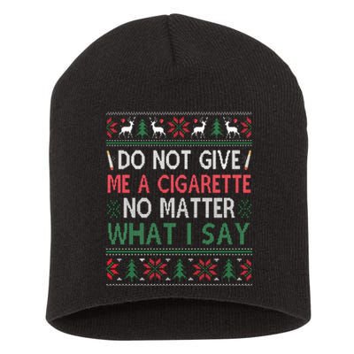 Do Not Give Me Cigarette No Matter What I Say Ugly Christmas Short Acrylic Beanie