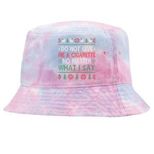 Do Not Give Me Cigarette No Matter What I Say Ugly Christmas Tie-Dyed Bucket Hat