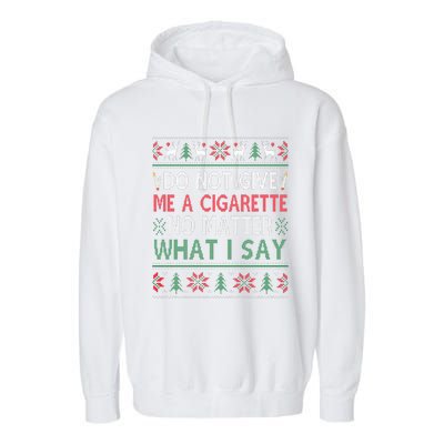 Do Not Give Me Cigarette No Matter What I Say Ugly Christmas Garment-Dyed Fleece Hoodie