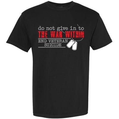 Do Not Give In To The War Within End Veteran Suicide Support Gift Garment-Dyed Heavyweight T-Shirt