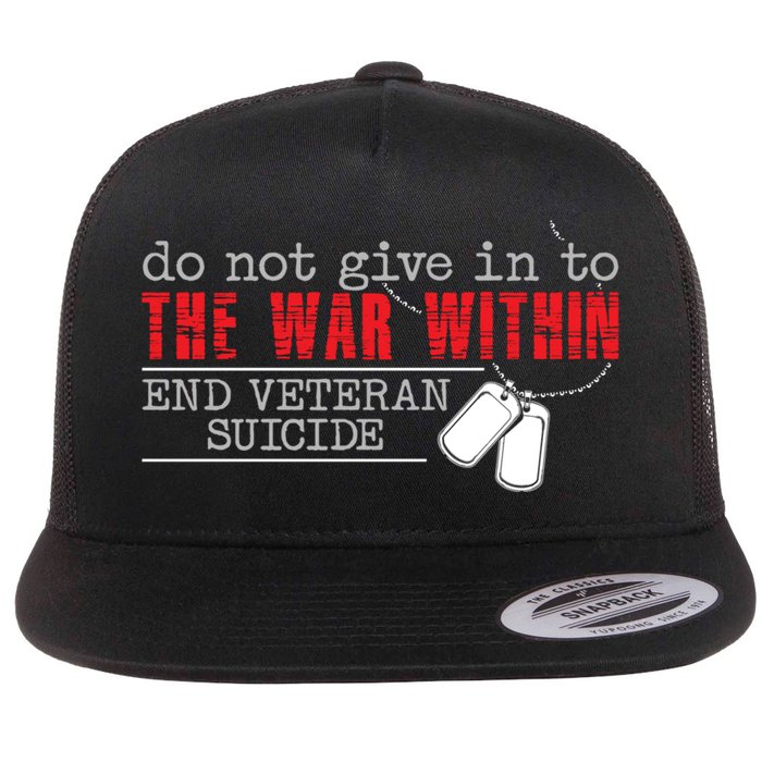 Do Not Give In To The War Within End Veteran Suicide Support Gift Flat Bill Trucker Hat